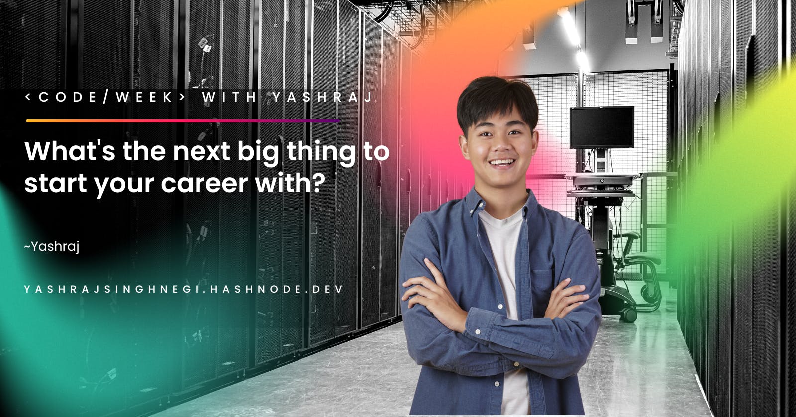 What's the next big thing to start your career with?