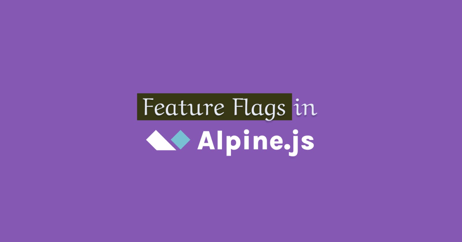 How to use feature flags in an Alpine.js application