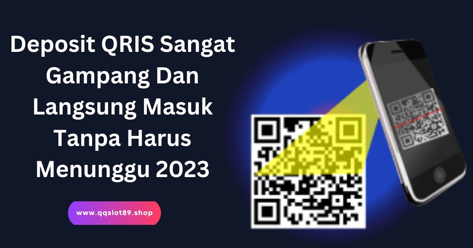 Deposit QRIS Sangat Gampang Dan Langsung Masuk Tanpa Harus Menunggu 2023