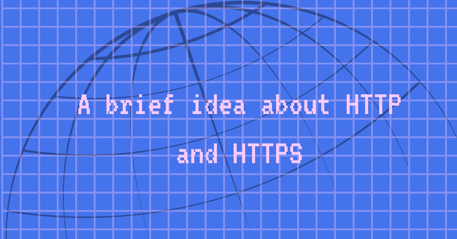 A brief idea about HTTP  and  HTTPS