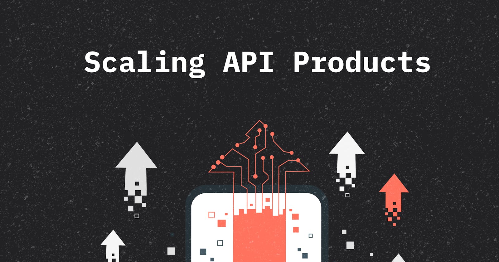 Best Practices For Scaling API Products