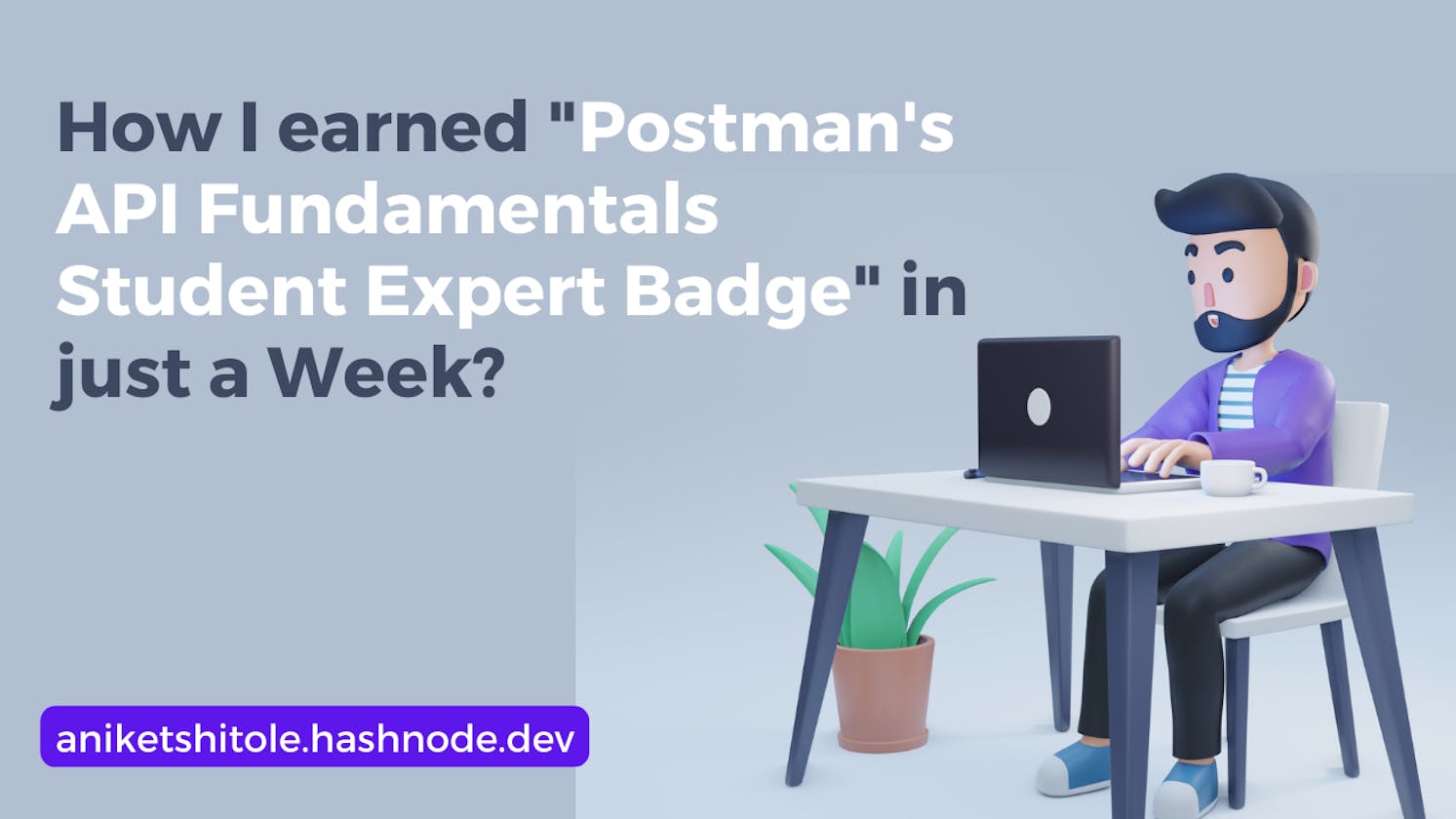 How I earned "Postman's API fundamentals Student Expert Badge" in just a Week?