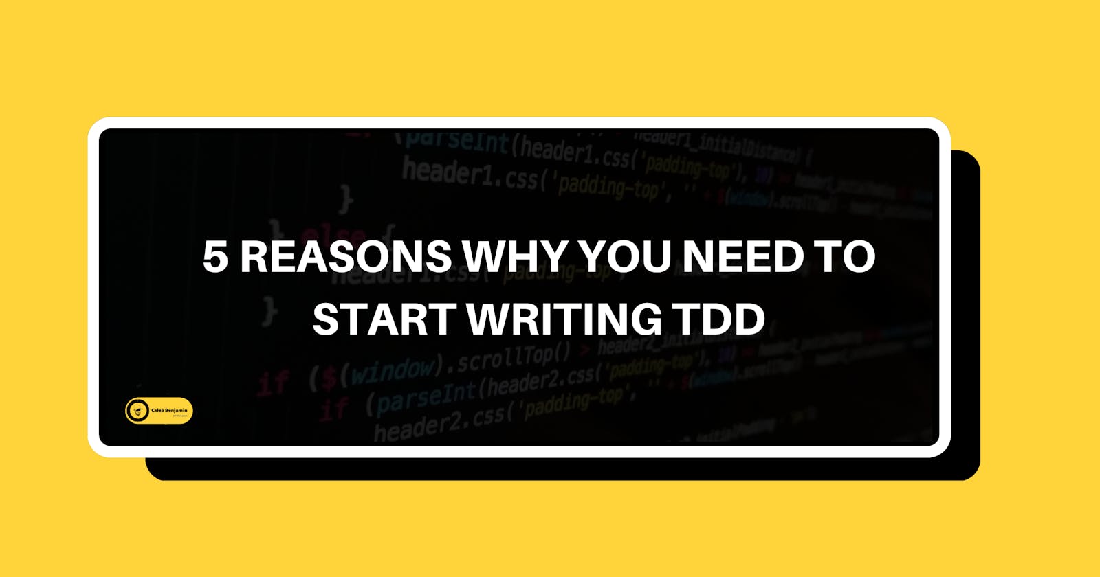 5 reasons why you need to start writing Test-driven development (TDD)