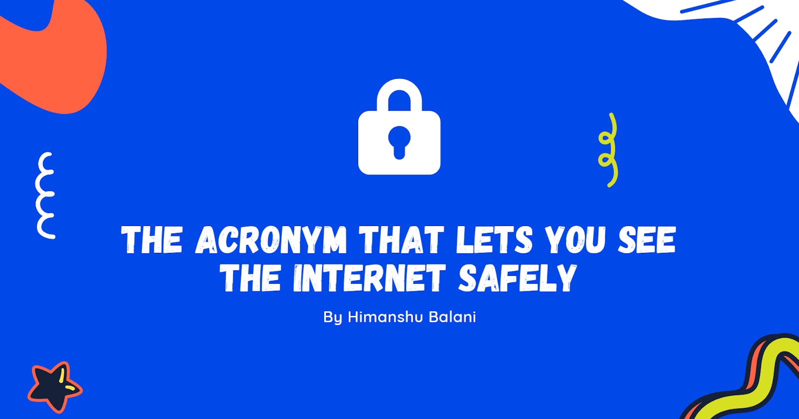 The Acronym that lets you see the Internet safely
