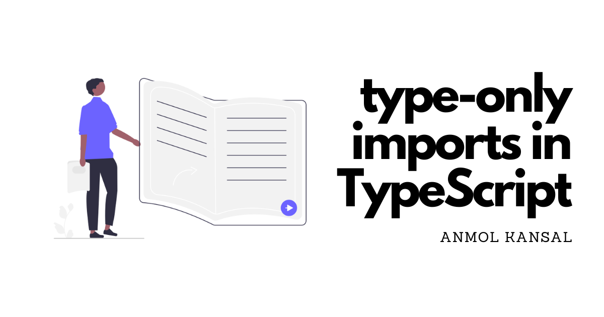 When to use Type Only Imports Exports in TypeScript?