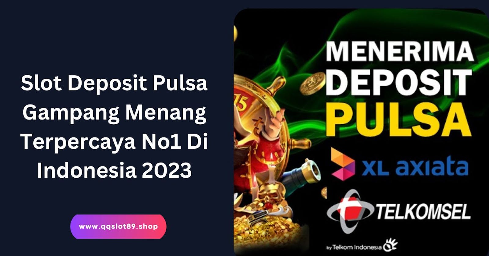 Slot Deposit Pulsa Gampang Menang Terpercaya No1 Di Indonesia 2023
