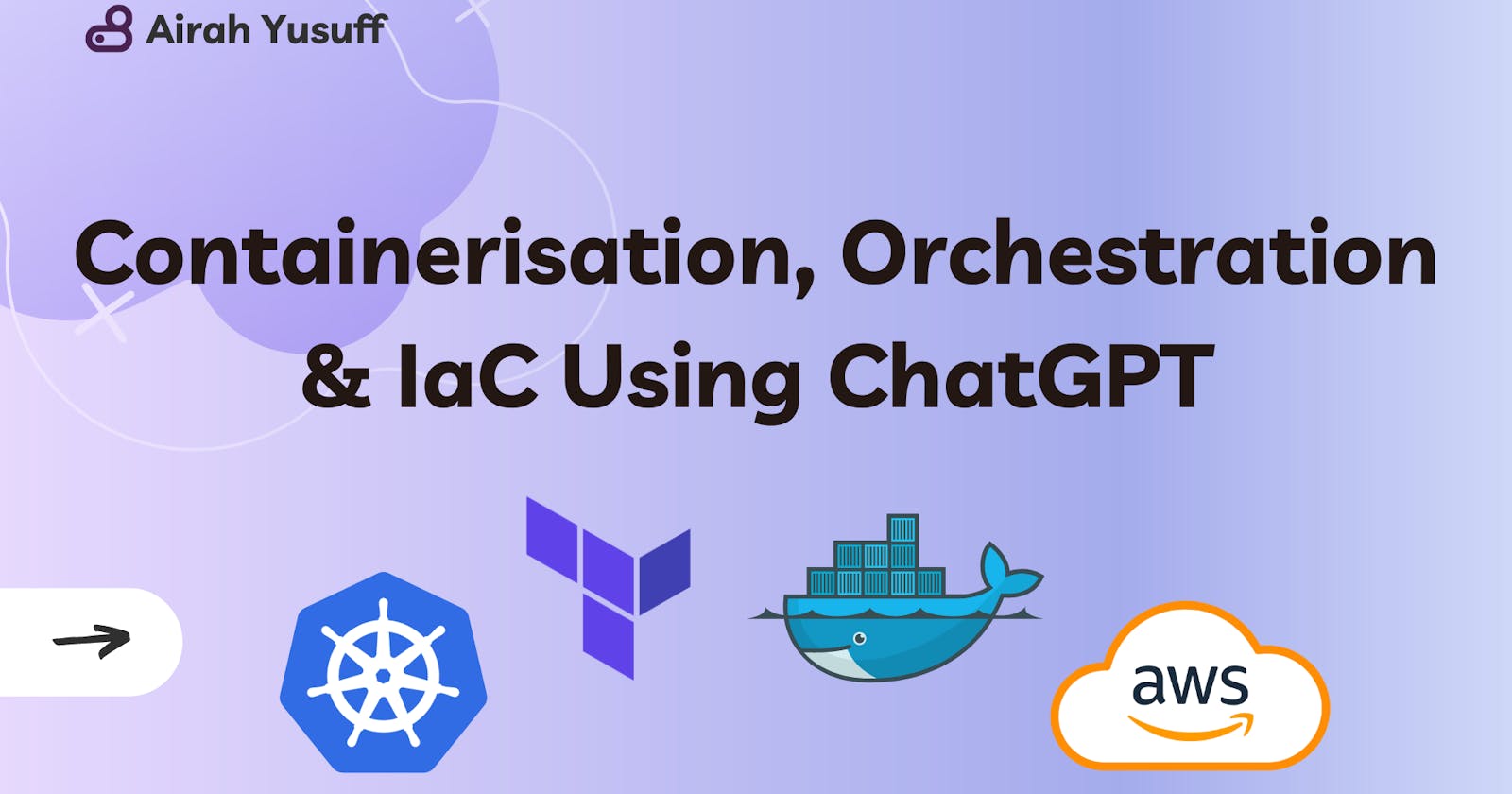 10 Questions I Asked ChatGPT On IaC, Containerisation & Orchestration