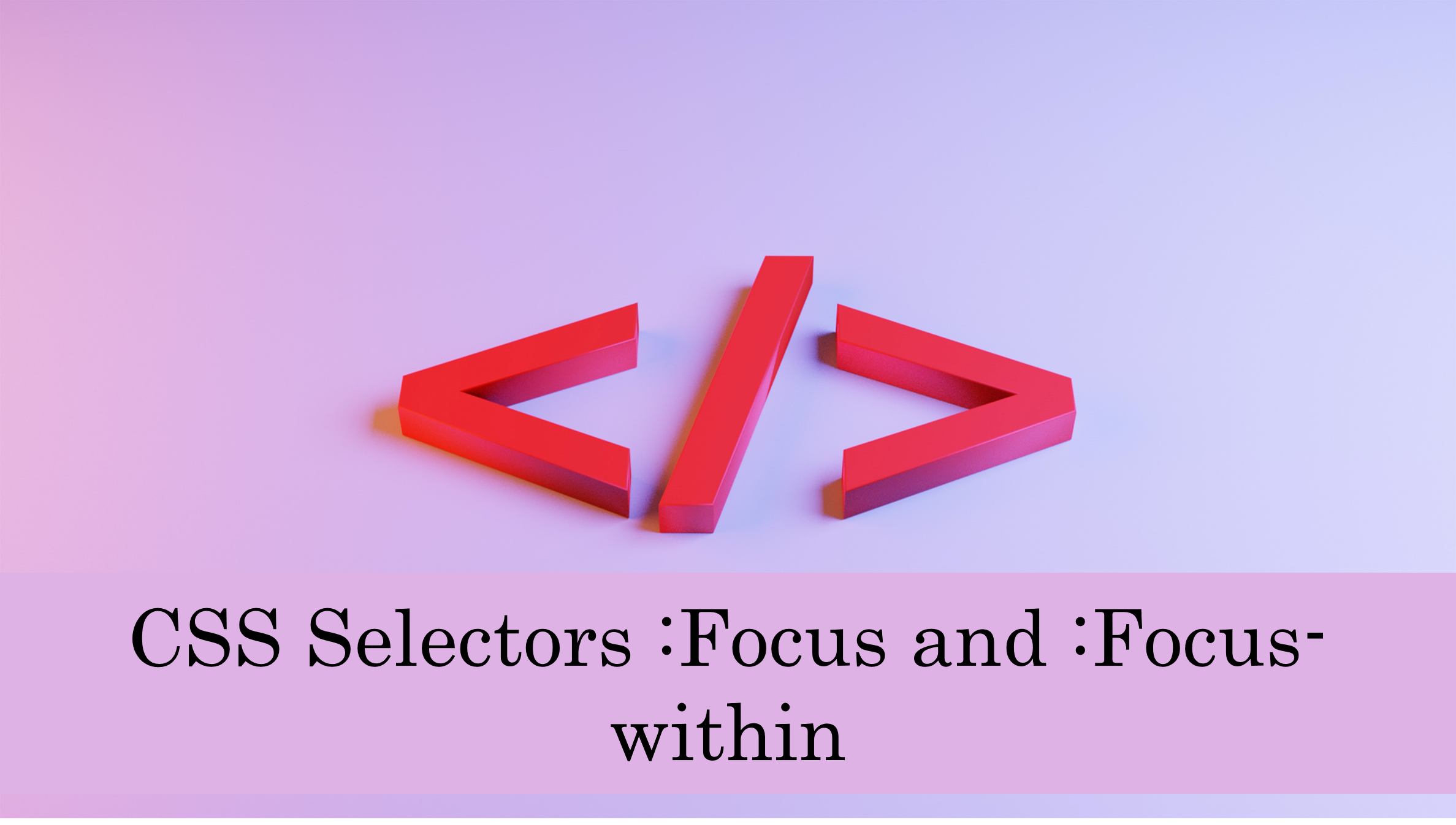 Creating Visually Engaging User Experiences with : focus and :focus-within