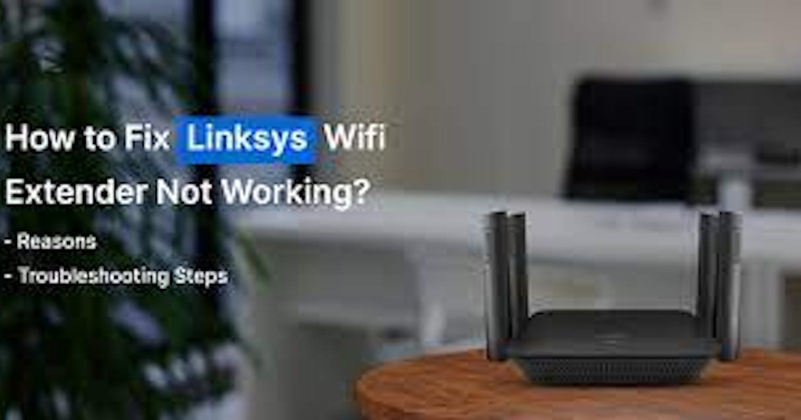Linksys Wifi Extender Isn't Working
