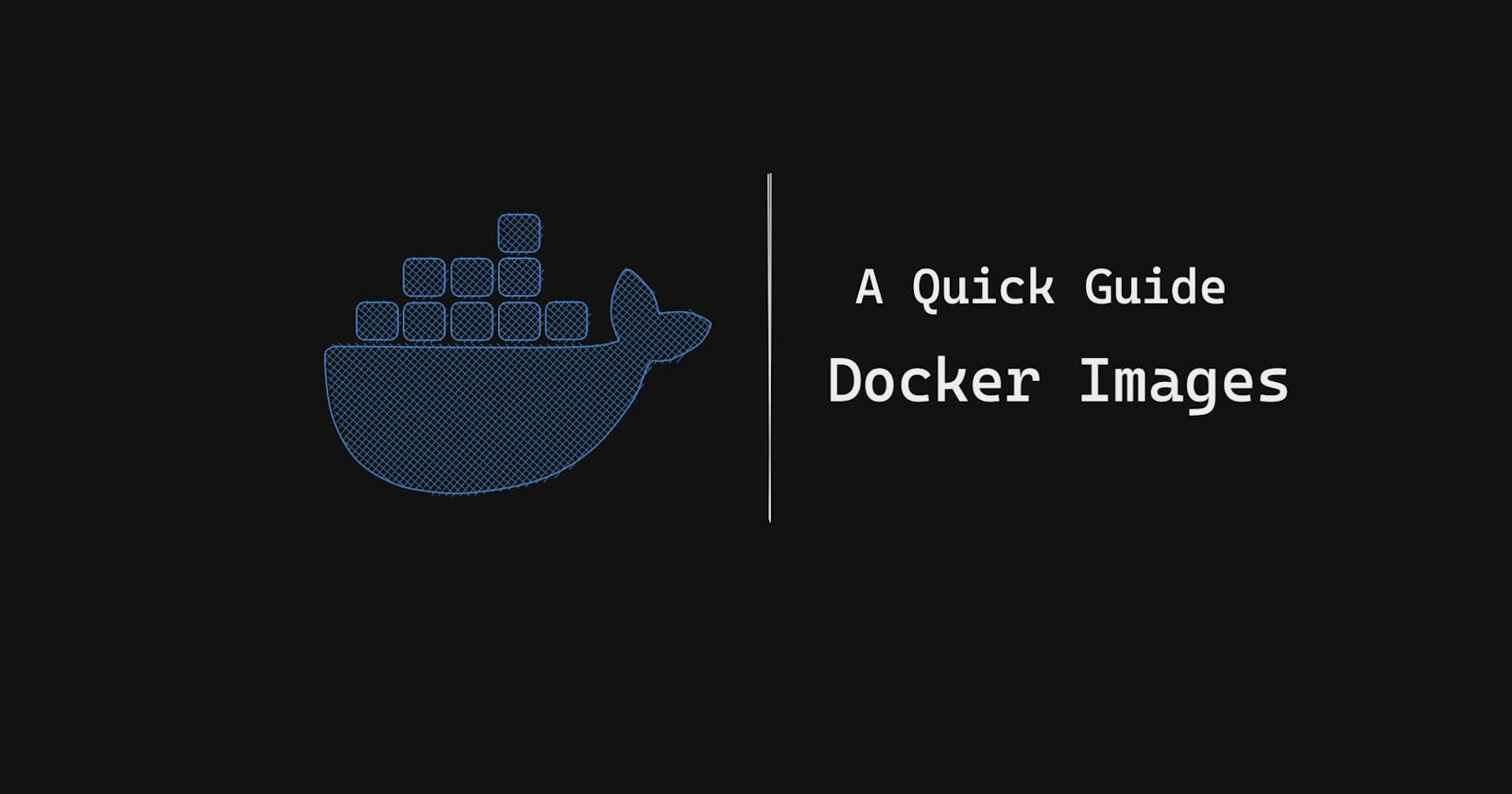 Docker Images: A Quick Guide