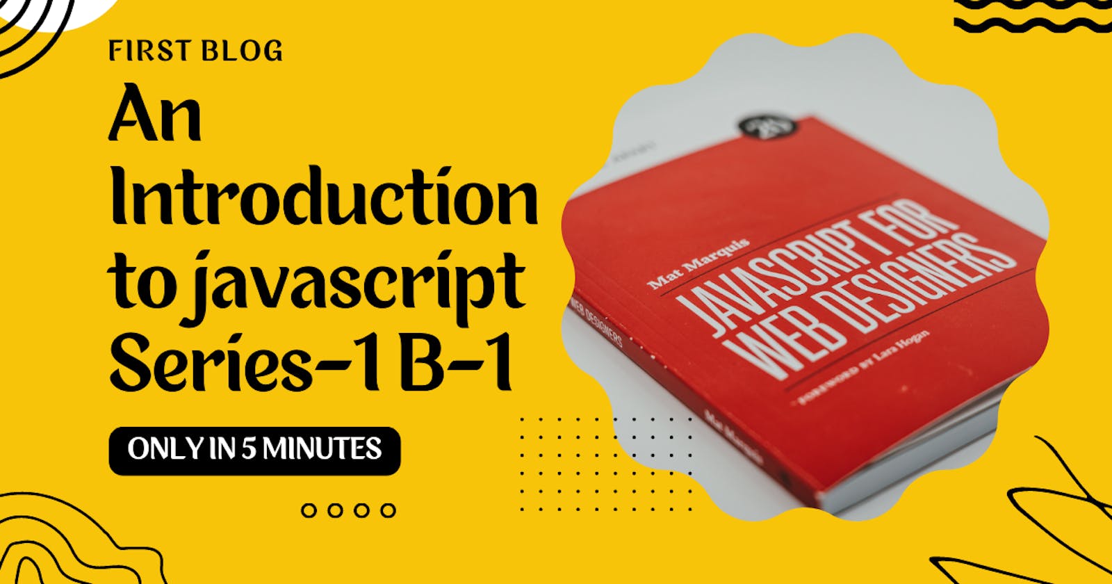 An Introduction to Javascript and some history of javascript  [S-1,B-1]