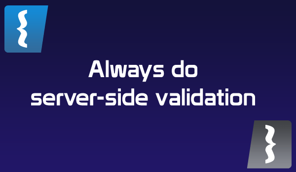 Why do we need to add server-side validation? Didn't we add validation in the front-end section?