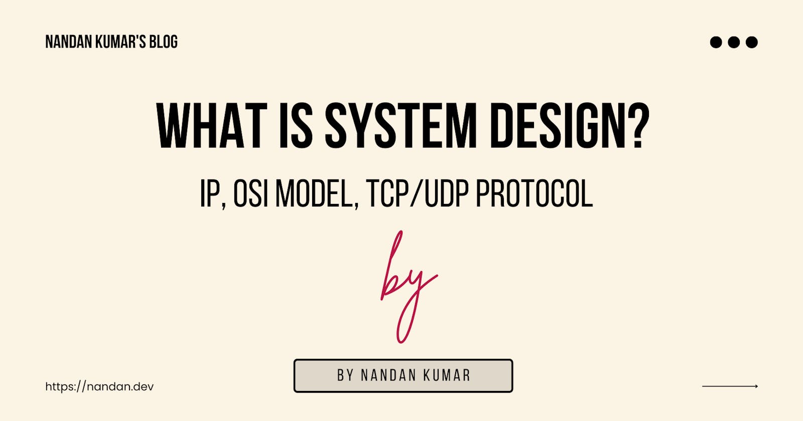What is System Design? Types of IP Addresses, OSI models, and TCP/UDP Protocols.