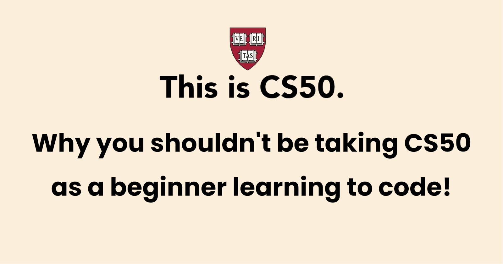 Why you shouldn't be taking CS50 as a beginner learning to code!