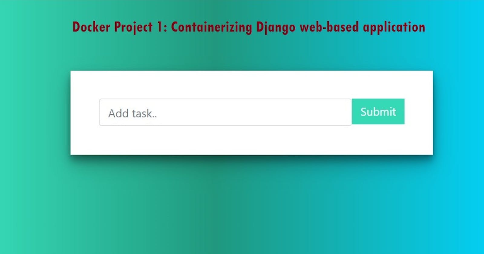 Docker Project 1: Containerizing Django web-based application through Docker File