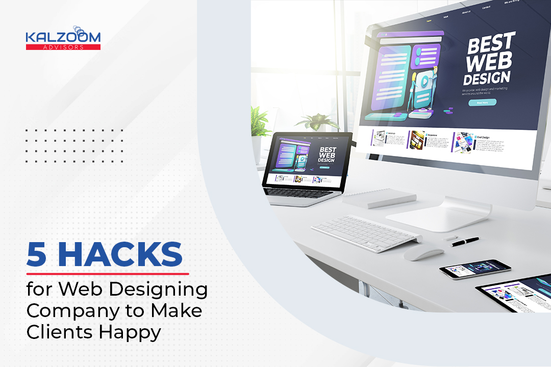 5 Hacks for Web Designing Company to Make Clients Happy