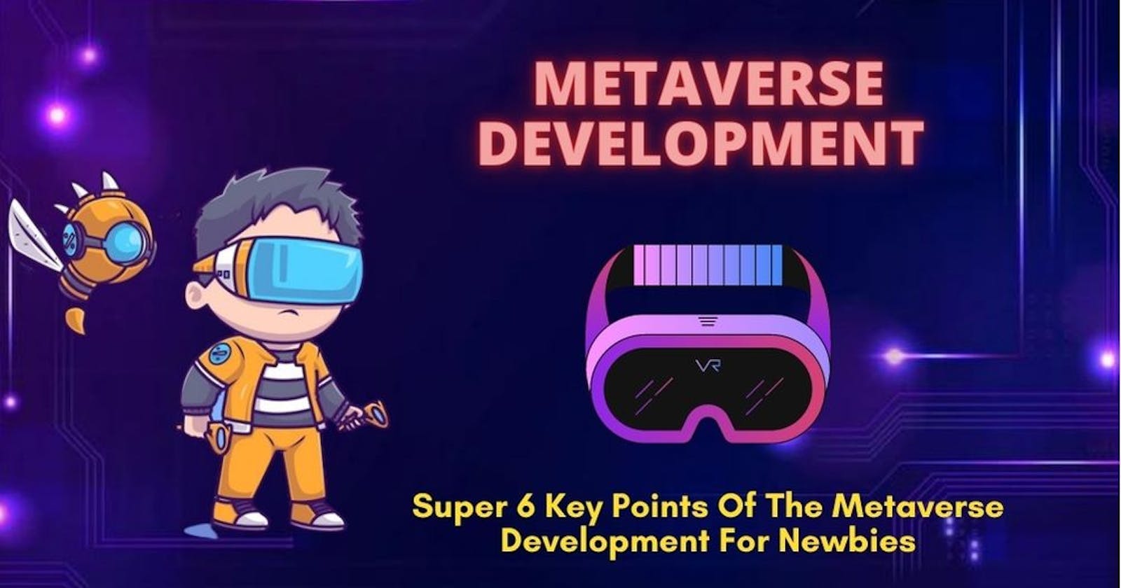 Super 6 Key Points Of The Metaverse Development For Newbies