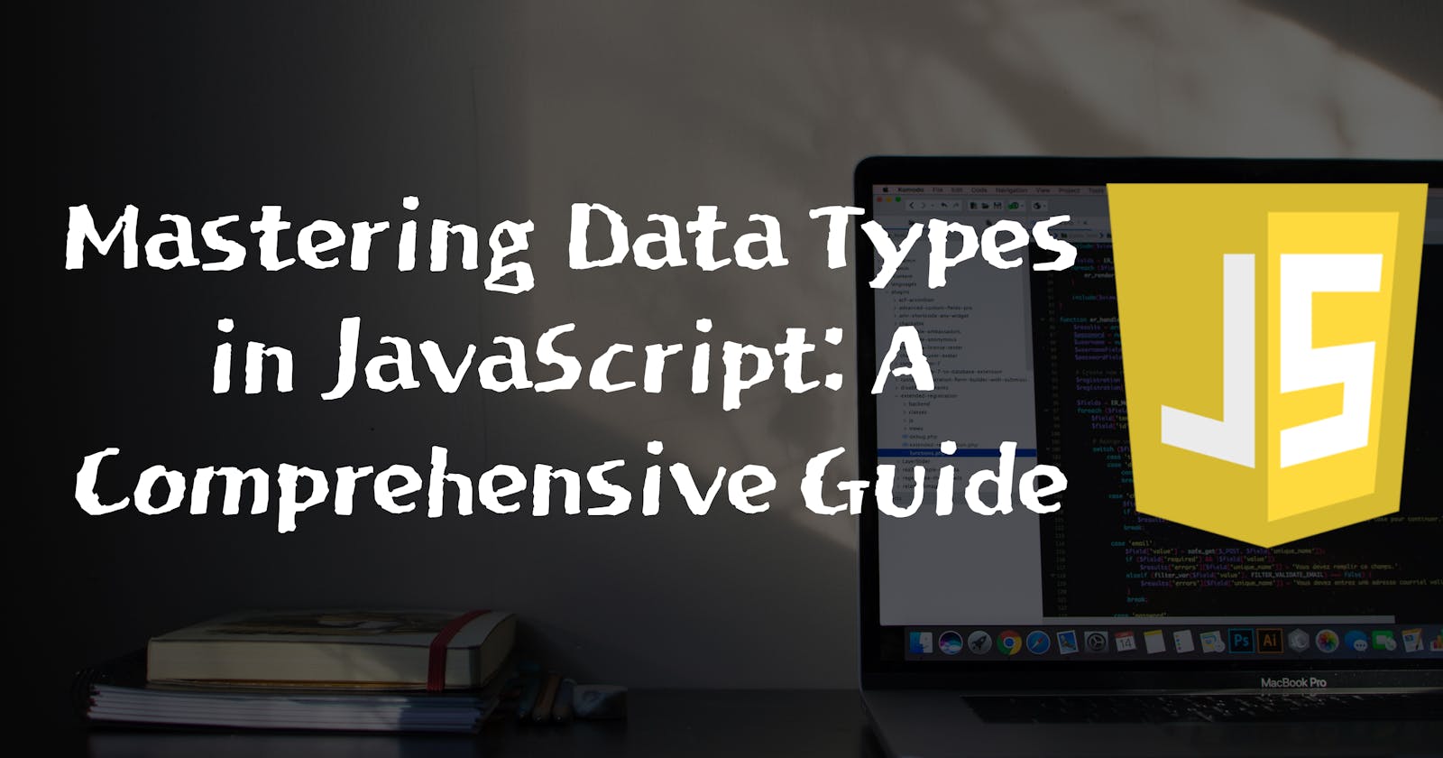 Mastering Data Types in JavaScript: A Comprehensive Guide