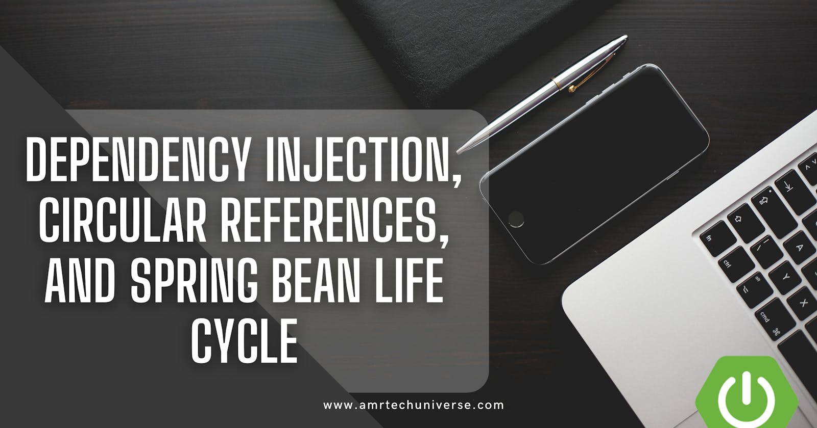 Dependency Injection, Circular References, and Spring Bean Life Cycle: A Comprehensive Guide