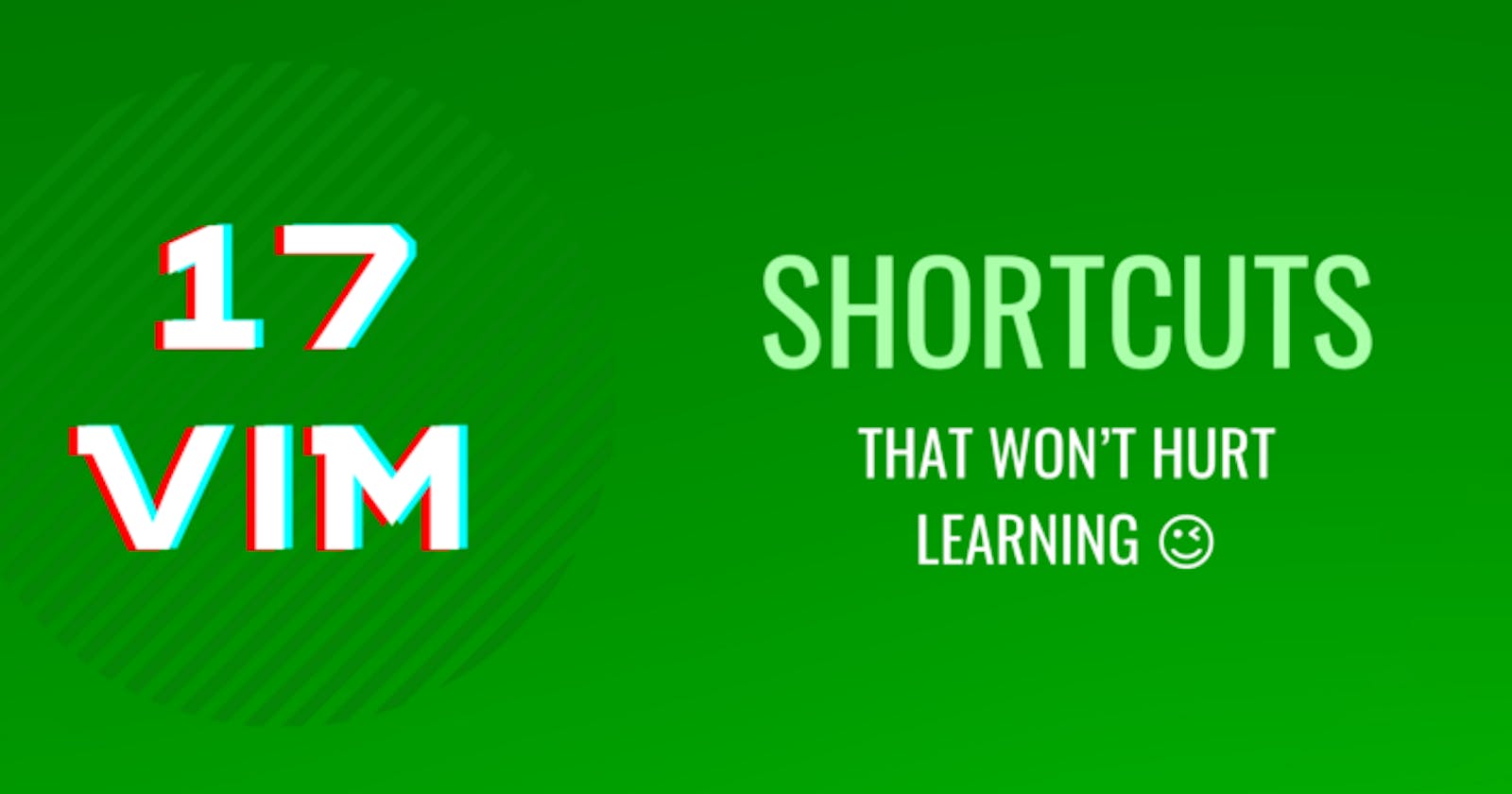 17 Vim shortcuts that won’t hurt learning 😉