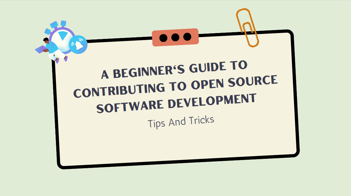 A Beginner's Guide To Contributing To Open Source Software Development