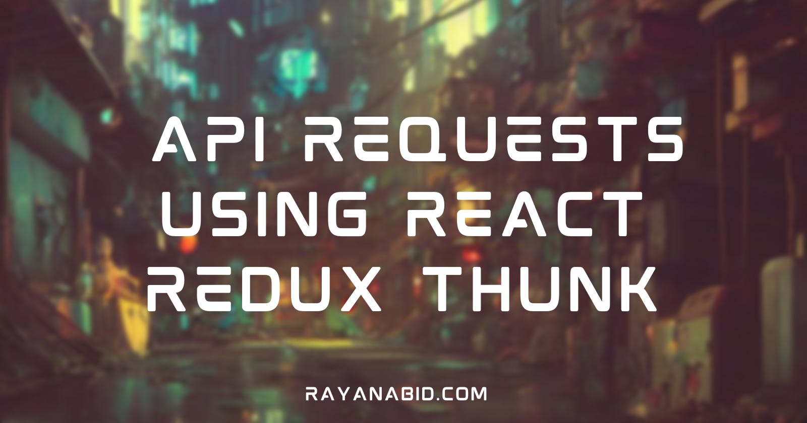 How to make API requests with Redux Thunk in ReactJs.