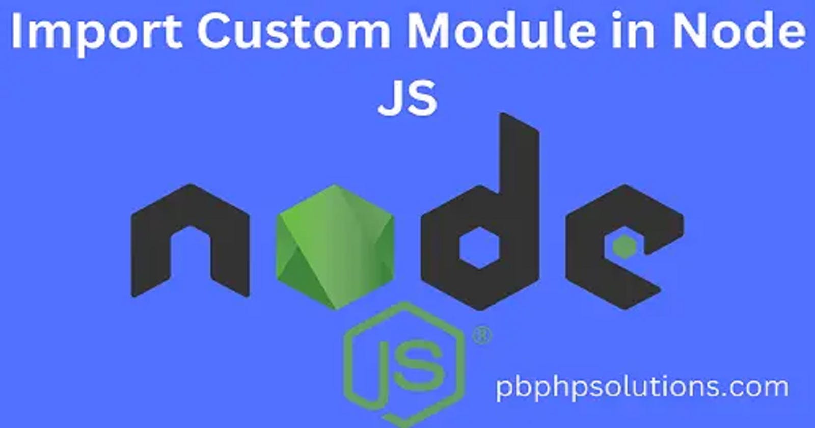 How to Import Custom Module in Node JS
