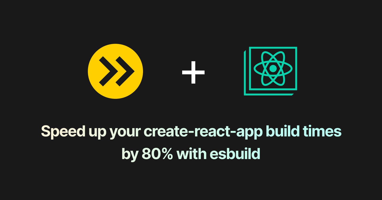 Speed up your create-react-app build times by 80% with esbuild