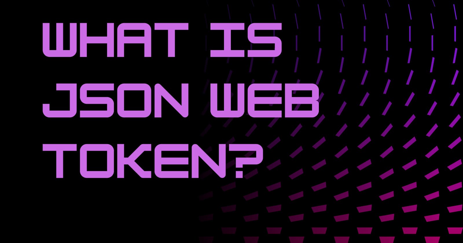 What is JSON Web Token?