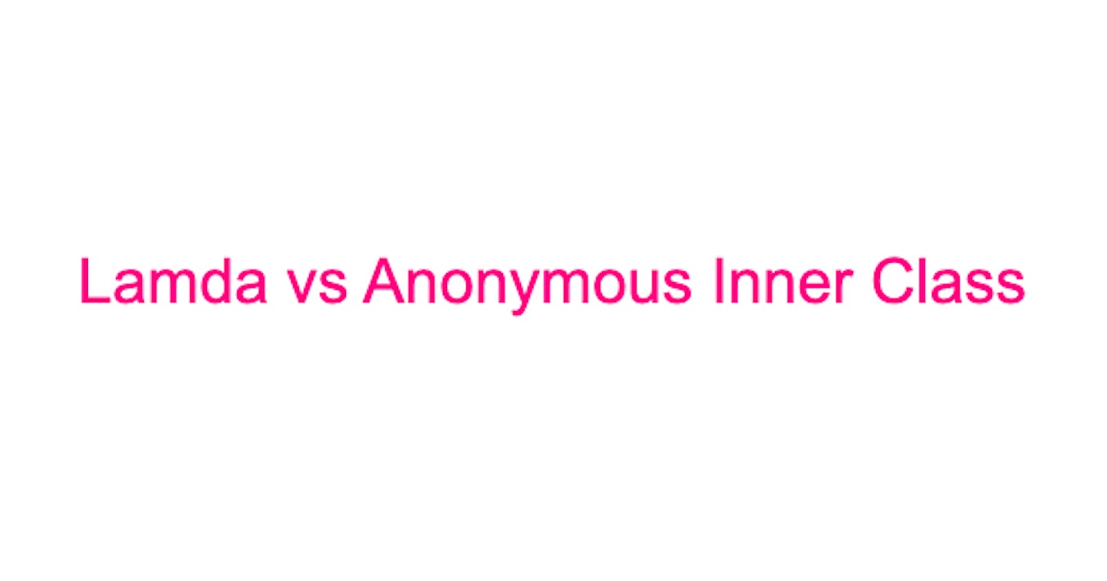 Lamda vs Anonymous Inner Class in Java