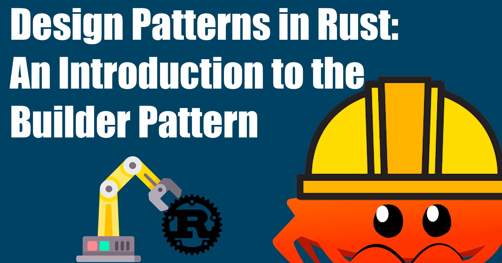 Design Patterns in Rust 🦀: An Introduction to the Builder Pattern
