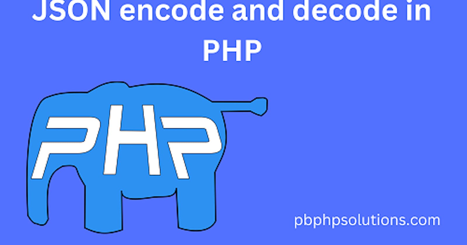 JSON encode and decode in PHP