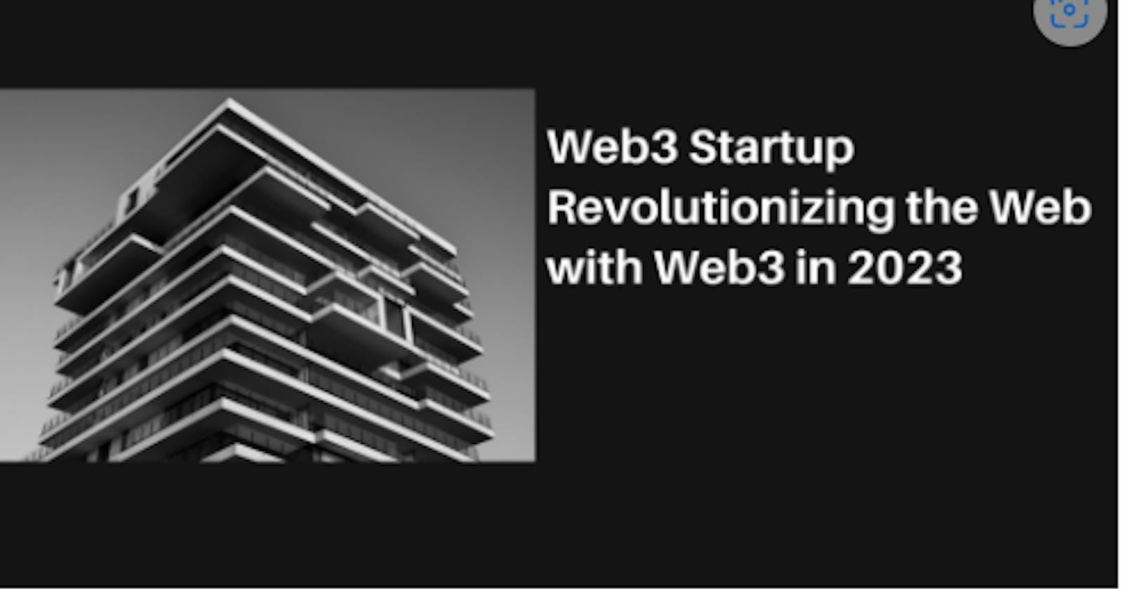 Web3 Startups Revolutionizing the Web in 2023