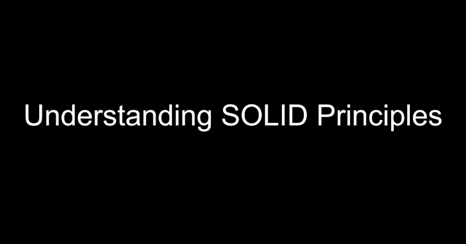 Understanding SOLID Principles