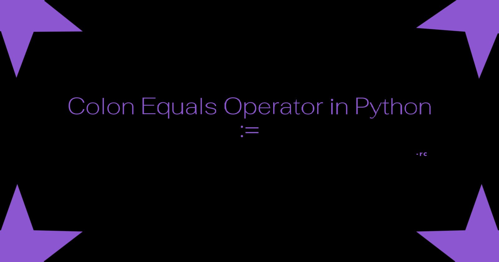 Colon Equals Operator aka Walrus Operator in Python