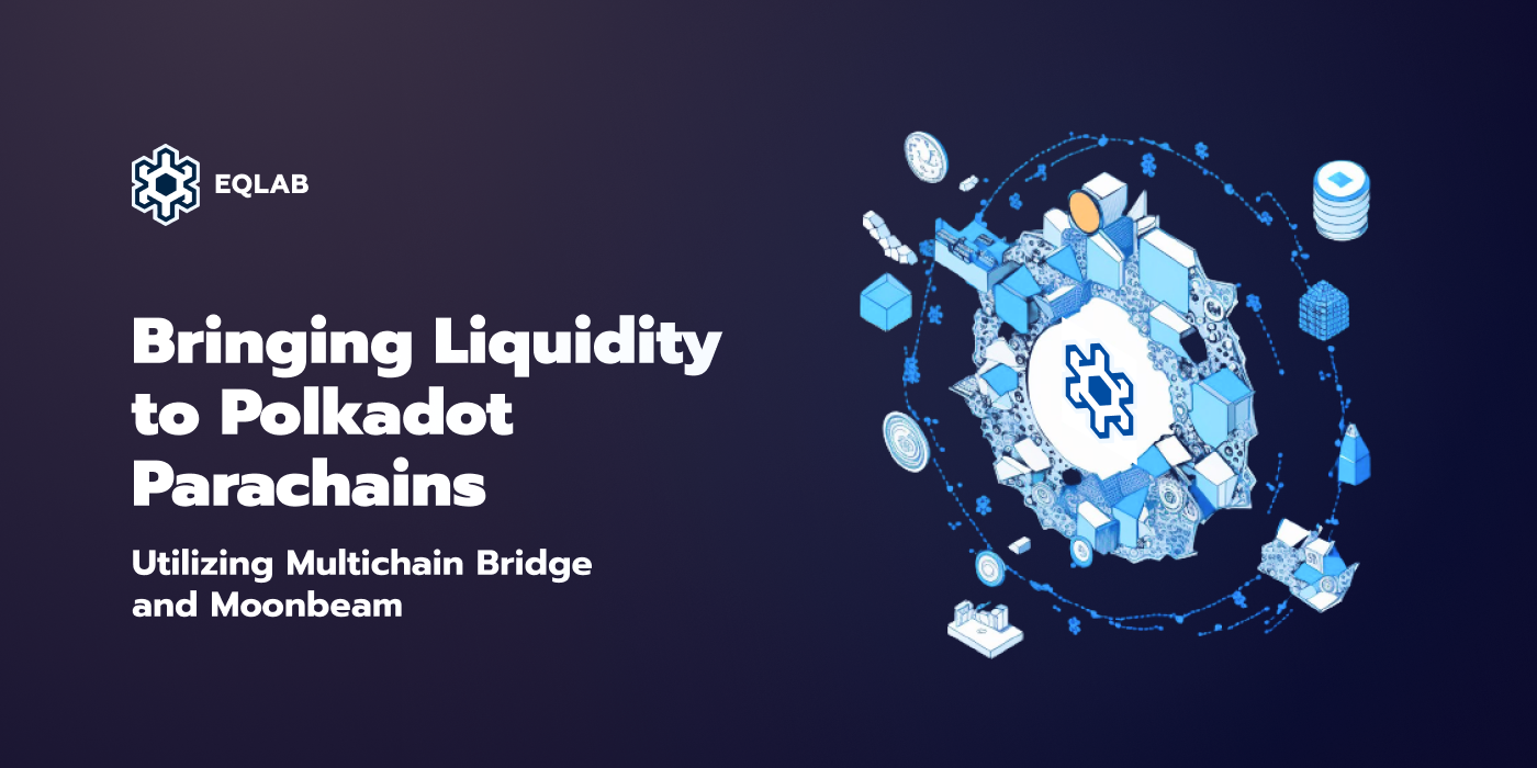 Utilizing Multichain Bridge and Moonbeam to bring Liquidity to Polkadot Parachains