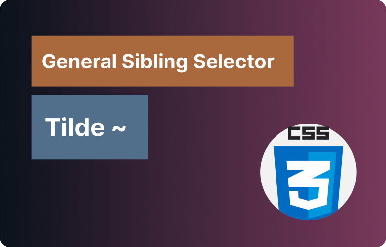 CSS General Sibling Selector