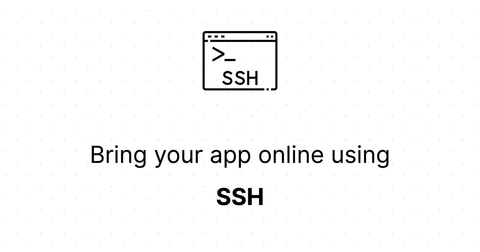 Bring your app online using SSH with a custom domain for free