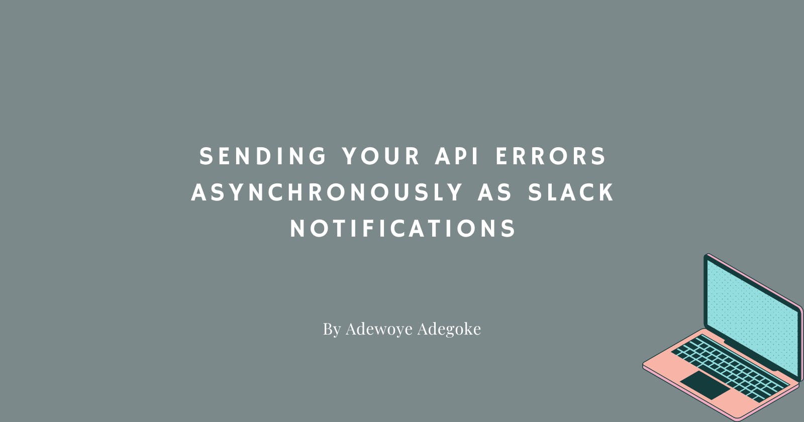 Sending your API errors asynchronously as slack notifications