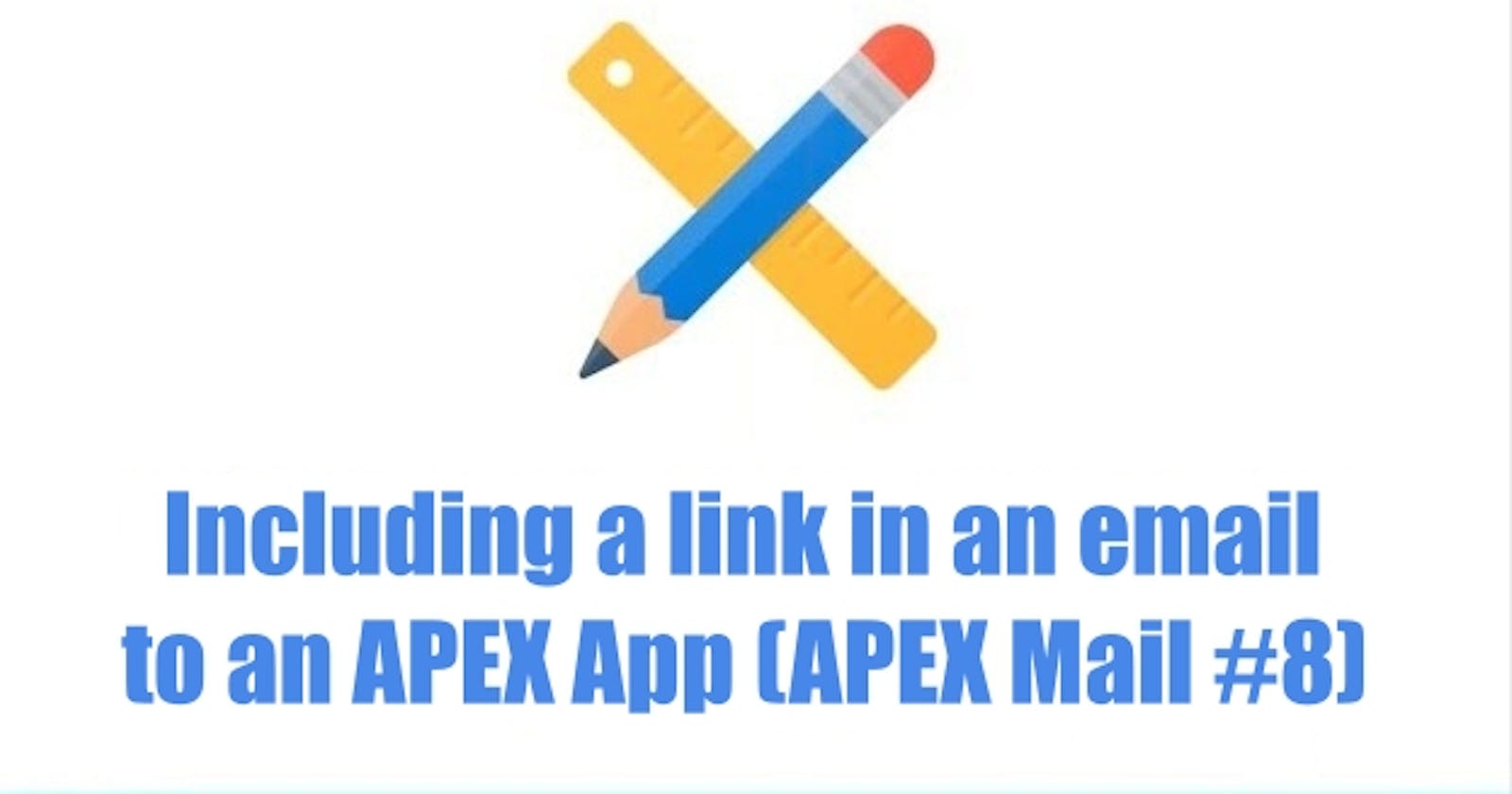 Including a link in an email to an APEX App (APEX Mail #8)