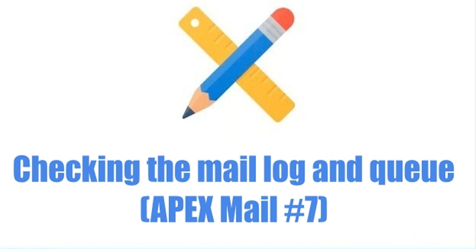 Checking the mail log and queue (APEX Mail #7)