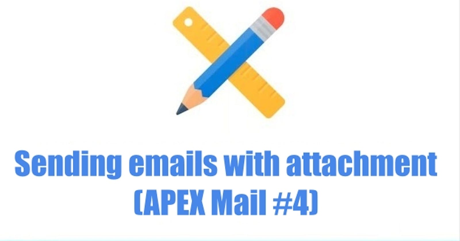 Sending emails with attachment (APEX Mail #4)