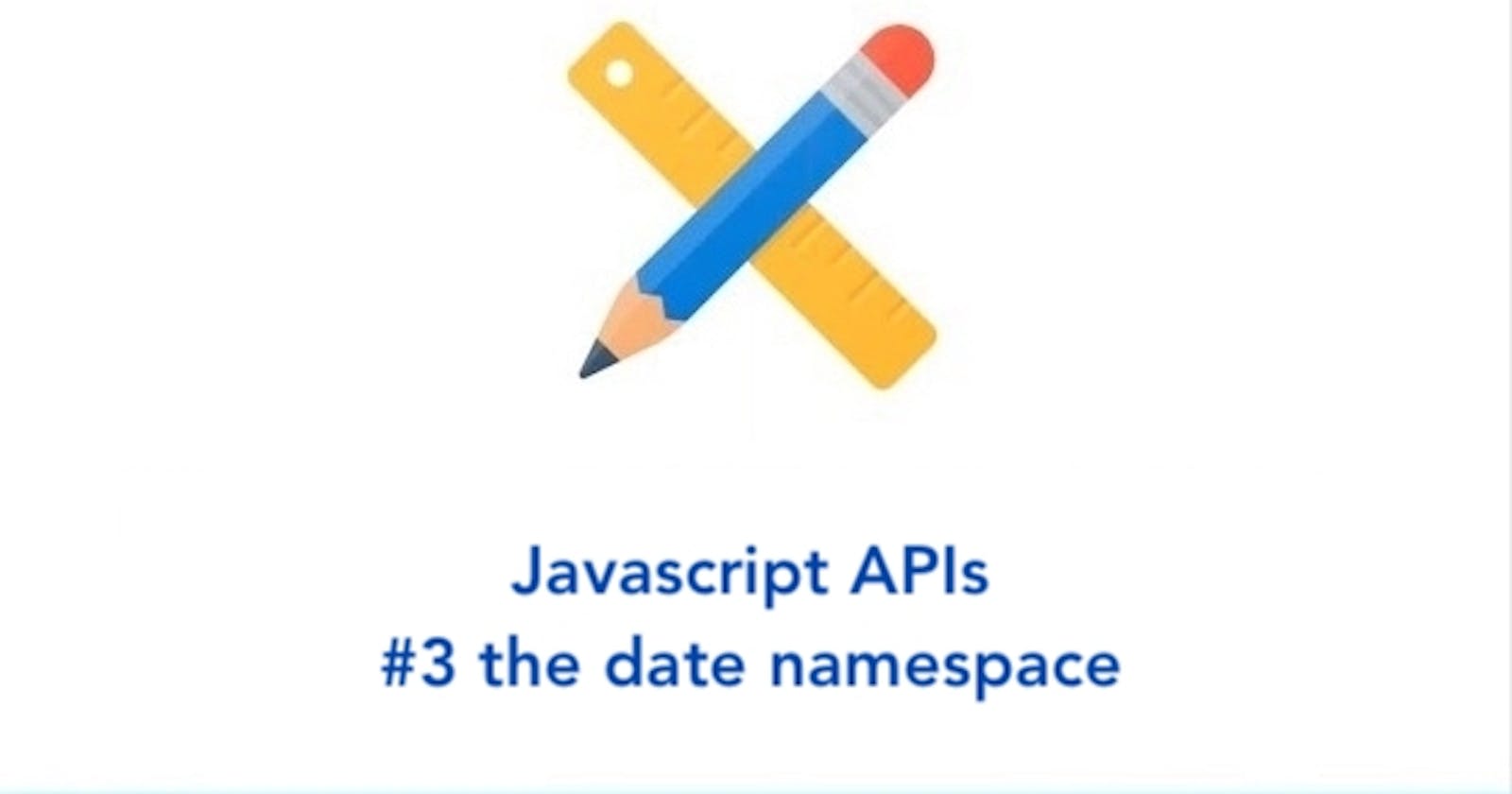 Javascript APIs (#3 the date namespace)