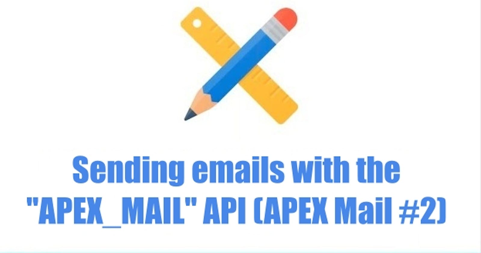 Sending emails with the "APEX_MAIL" API (APEX Mail #2)