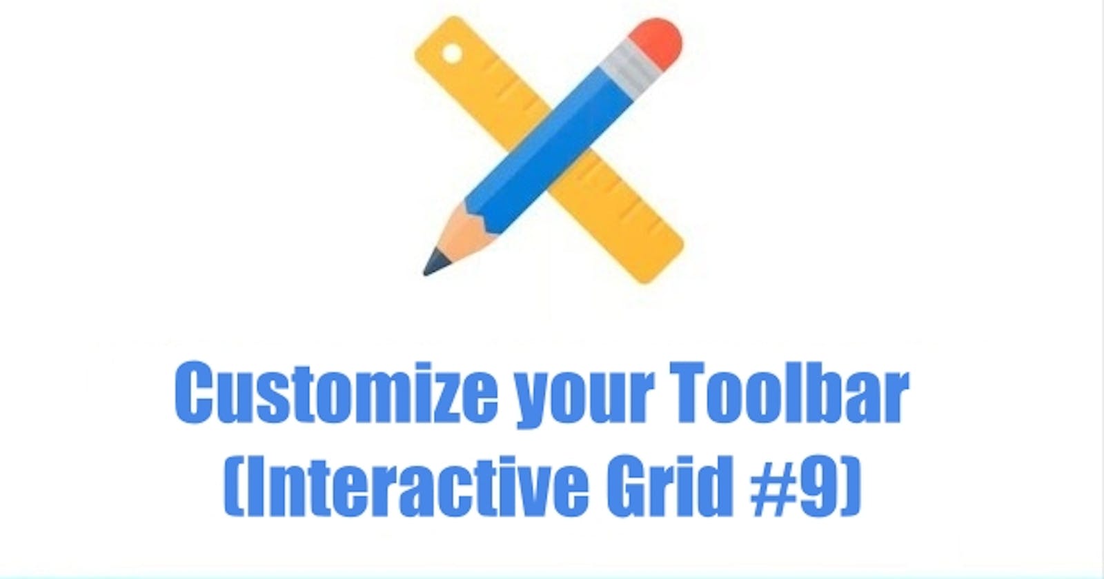 Customize your Toolbar (Interactive Grid #9)