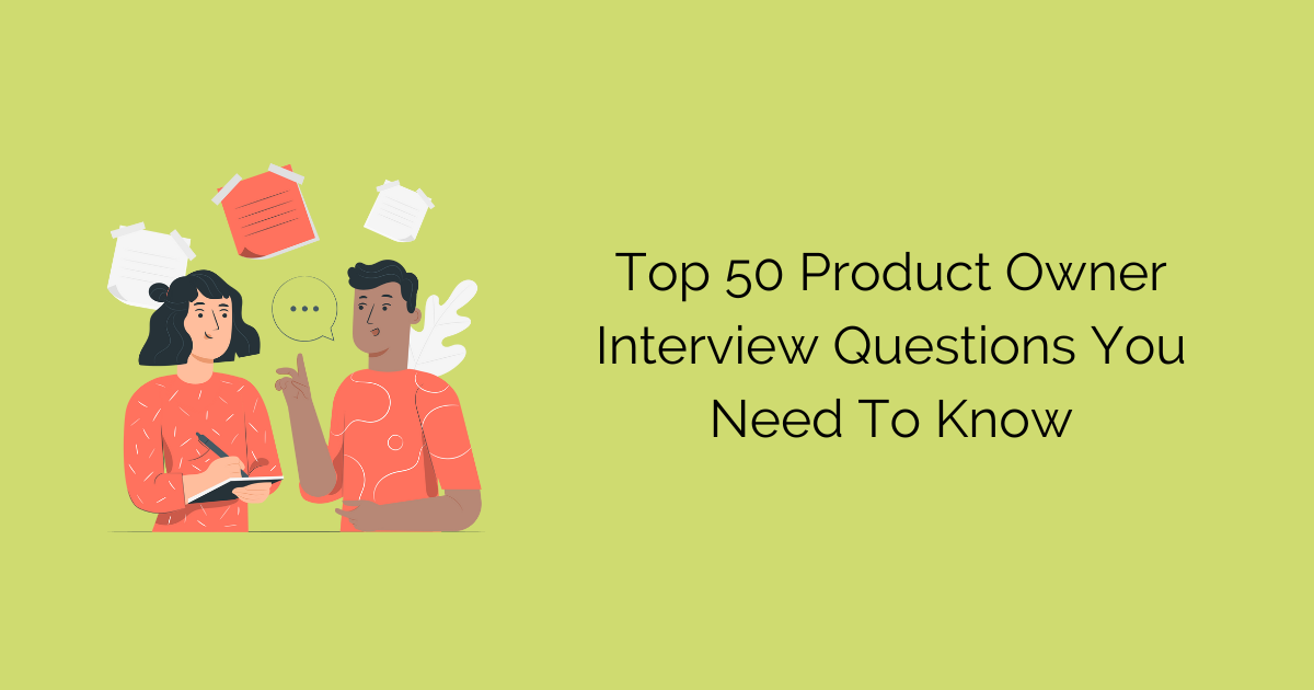 Top 50 Product Owner Interview Questions You Need To Know