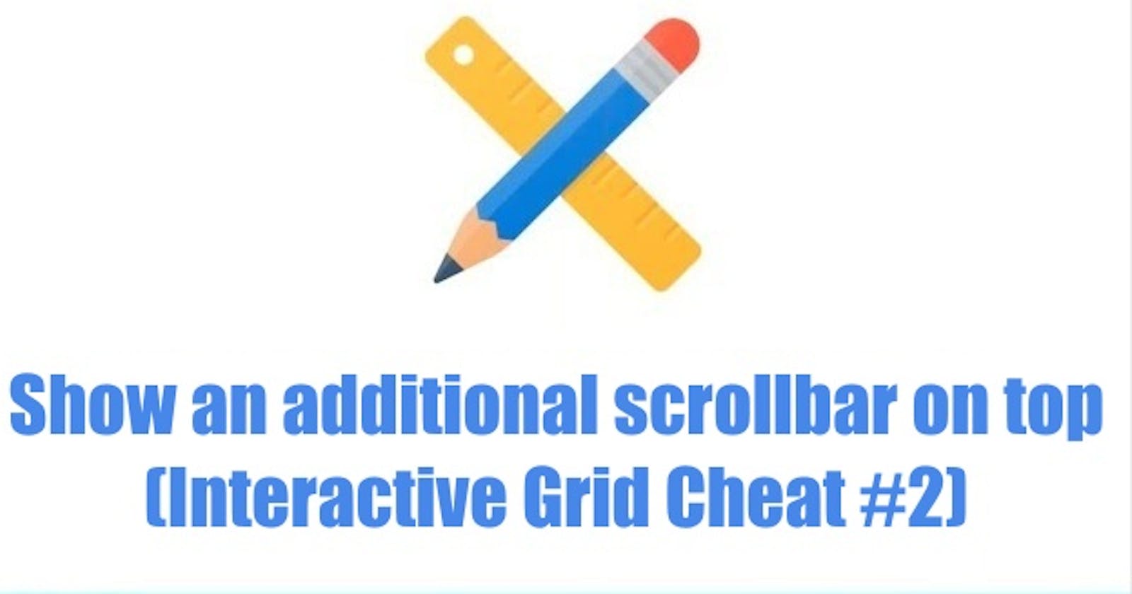 Show an additional scrollbar on top (Interactive Grid #2)