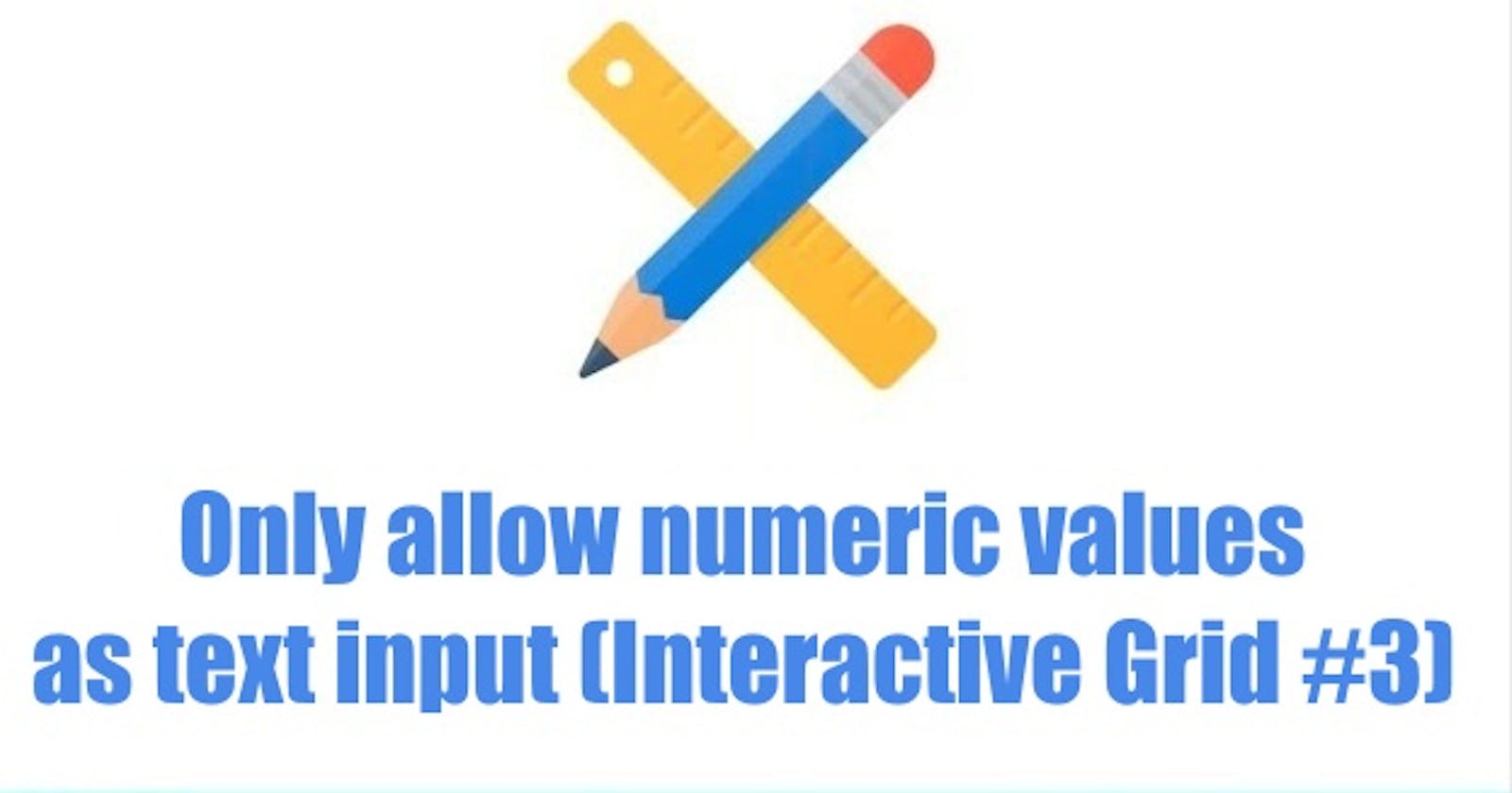 Only allow numeric values as text input (Interactive Grid #3)