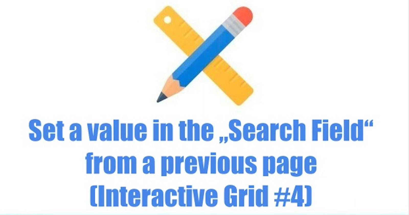 Set a value in the „Search Field“  from a previous page (Interactive Grid #4)