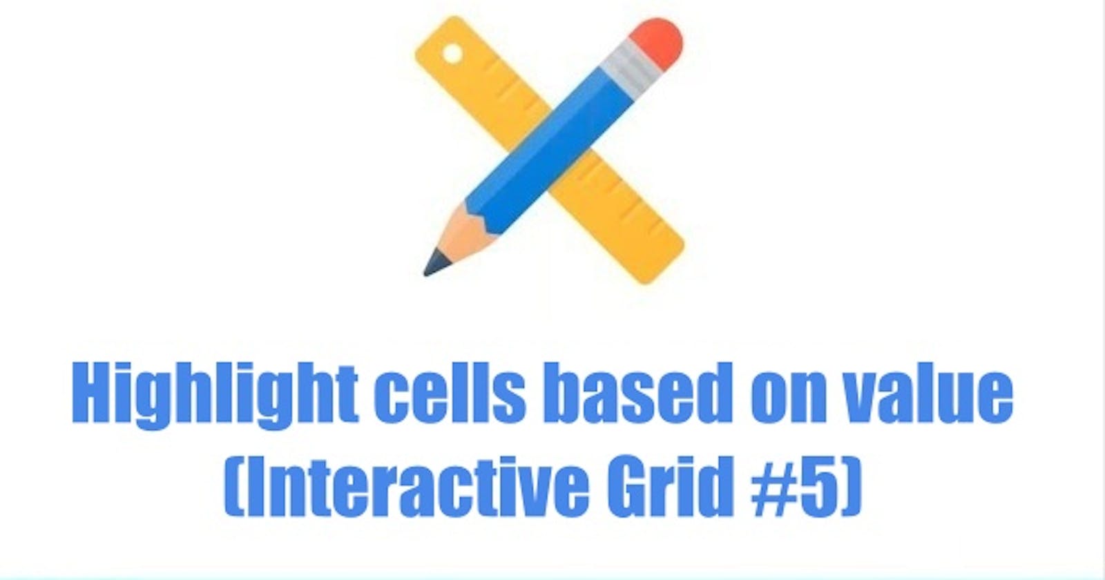 Highlight cells based on value (Interactive Grid #5)